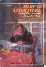 TO READ LITERATURE FICTION POETRY DRAMA  SECOND EDITION     PDF电子版封面    DONALD HALL 