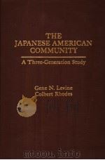 THE JAPANESE AMERICAN COMMUNITY  A THREE-GENERATION STUDY     PDF电子版封面  0030556910  GENE N.LEVINE  COLBERT RHODES 