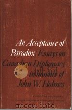 AN ACCEPTANCE OF PARADOX/ESSAYS ON CANADIAN DIPLOMACY IN HONOUR OF JOHN W.HOLMES     PDF电子版封面  0919084397  KIM RICHARD NOSSAL 
