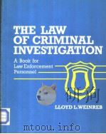 THE LAW OF CRIMINAL INVESTIGATION  A BOOK FOR LAW ENFORCEMENT PERSONNEL     PDF电子版封面  0884108384  LLOYD L.WEINREB 