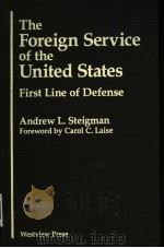 THE FOREIGN SERVICE OF THE UNITED STATES  FIRST LINE OF DEFENSE     PDF电子版封面  081330167X  ANDREW L.STEIGMAN 