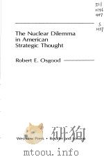 THE NUCLEAR DILEMMA IN AMERICAN STRATEGIC THOUGHT     PDF电子版封面  0813305373  ROBERT E.OSGOOD 