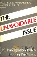 THE UNAVOIDABLE ISSUE  U.S.IMMIGRATION POLICY IN THE 1980S     PDF电子版封面  0897270479  DEMETRIOS G.PAPADEMETRIOU  MAR 