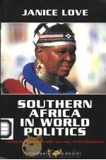 SOUTHERN AFRICA IN WORLD POLITICS  LOCAL ASPIRATIONS AND GLOBAL ENTANGLEMENTS     PDF电子版封面  0813343119  JANICE LOVE 