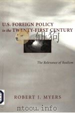 U.S. FOREIGN POLICY IN THE TWENTY-FIRST CENTURY THE RELEVANCE OF REALISM     PDF电子版封面  0807123455  ROBERT J. MYERS 