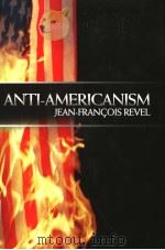 ANTI-AMERICANISM JEAN-FRANCOIS REVEL     PDF电子版封面  1893554856   