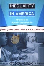 INEQUALITY IN AMERICA  WHAT ROLE FOR HUMAN CAPITAL POLICIES     PDF电子版封面  0262083280  JAMES J. HECKMAN AND ALAN B. K 