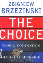THE CHOICE:GLOBAL DOMINATION OR GLOBAL LEADERSHIP     PDF电子版封面    ZBIGNIEW BRZEZINSKI 