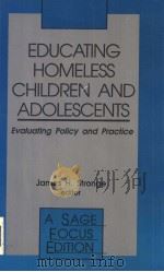 EDUCATING HOMELESS CHILDREN AND ADOLESCENTS  EVALUATING POLICY AND PRACTICE     PDF电子版封面  0803944241  JAMES H.STRONGE EDITOR 