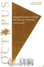 ORGANISED CRIME IN EUROPE:THE THREAT OF CYBERCRIME  SITUATION REPORT 2004     PDF电子版封面  9287156824   