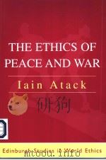 THE ETHICS OF PEACE AND WAR  FROM STATE SECURITY TO WORLD COMMUNITY     PDF电子版封面  0748615253  IAIN ATACK 