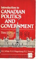 INTRODUCTION TO CANADIAN POLITICS AND GOVERNMENT  THIRD EDITION     PDF电子版封面    W.L.WHITE  R.H.WAGENBERG  R.C. 