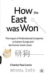 HOW THE EAST WAS WON  THE IMPACT OF MULTINATIONAL COMPANIES ON EASTERN EROPE AND THE FORMER SOVIET U（ PDF版）