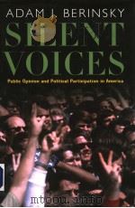 SILENT VOICES  PUBLIC OPINION AND POLITICAL PARTICIPATION IN AMERICA     PDF电子版封面  0691115877  ADAM J.BERINSKY 
