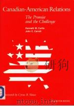 CANADIAN-AMERICAN RELATIONS  THE PROMISE AND THE CHALLENGE     PDF电子版封面  0669067938  KENNETH M. CURTIS  JOHN E. CAR 