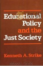 EDUCATIONAL POLICY AND THE JUST SOCIETY     PDF电子版封面  0252009088  KENNETH A. STRIKE 