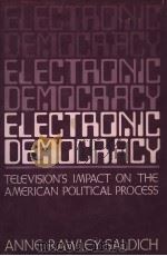 ELECTAONIC DEMOCAACY  TELEVISION'S IMPACT ON THE AMERICAN POLITICAL PROCESS     PDF电子版封面  0030521467  BERNARD RUBIN 