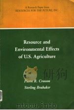 RESOURCE AND ENVIRONMENTAL EFFECTS OF U.S. AGRICULTURE     PDF电子版封面  0801829208  PIERRE R. CROSSON  STERLING BR 