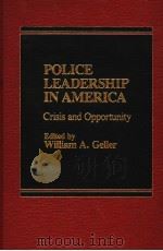 POLICE LEADERSHIP IN AMERICA  CRISIS AND OPPORTUNITY     PDF电子版封面  0030032881  WILLIAM A. GELLER 