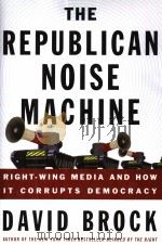 THE REPUBLICAN NOISE MACHINE  RIGHT-WING MEDIA AND HOW IT CORRUPTS DEMOCRACY     PDF电子版封面  1400048753  DAVID BROCK 