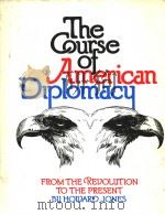 THE COURSE OF AMERICAN DIPLOMACY  FROM THE REVOLUTION TO THE PRESEN     PDF电子版封面  0531097102  HOWARD JONES 