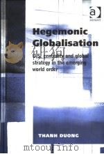 HEGEMONIC GLOBALISATION  U.S.CENTRALITY AND GLOBAL STRATEGY IN THE EMERGING WORLD ORDER     PDF电子版封面  0754630137  THANH DUONG 