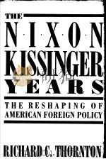 THE NIXON-KISSINGER YEARS  RESBAPING AMERIC'S FOREIGN POLICY     PDF电子版封面  0887020518  RICHARD C.THORNTON 