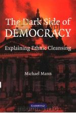 THE DARK SIDE OF DEMOCRACY  EXPLAINING ETHNIC CLEANSING     PDF电子版封面  0521538548  MICHAEL MANN 