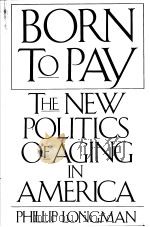 BORN TO PAY  THE NEW POLITICS OF AGING IN AMERICA（ PDF版）