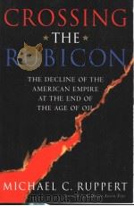 CROSSING THE RUBICON  THE DECLINE OF THE AMERICAN EMPIRE AT THE END OF THE AGE OF OIL     PDF电子版封面  0865715408  MICHAEL C. RUPPERT 