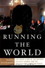 RUNNING THE WORLD  THE INSIDE STORY OF THE NATIONAL SECURITY COUNCIL AND THE ARCHITECTS OF AMERICAN     PDF电子版封面  1586482483  DAVID J. ROTHKOPF 