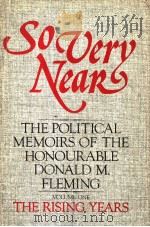 SOVERY NEAK  THE POLITICAL MEMOIRS OF THE HONOURABLE DONALD M. FLEMING  VOLUME ONE  THE RISING YEARS（ PDF版）