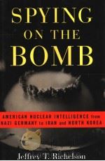 SPYING ON THE BOMB  AMERICAN NUCLEAR INTELLIGENCE FROM NAZI GERMANY TO IRAN AND NORTH KOREA     PDF电子版封面  0393053830  JEFFREY T.RICHELSON 