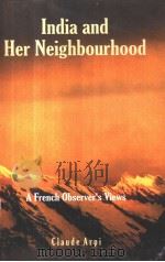 INDIA AND HER NEIGHBOURHOOD  A FRENCH OBSERVER'S VIEWS     PDF电子版封面    CLAUDE ARPI 