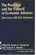 THE PRESIDENT AND THE COUNCIL OF ECONOMIC ADVISERS  INTERVIEWS WITH CEA CHAIRMEN     PDF电子版封面  0865318662  ERWIN C.HARGROVE AND SAMUEL A. 