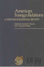 AMERICAN FOREIGN RELATIONS  A HISTORIOGRAPHICAL REVIEW     PDF电子版封面  0313210616  GERALD K.HAINES AND J.SAMUEL W 