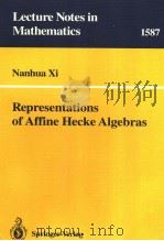 LECTURE NOTES IN MATHEMATICS 1587 REPRESENTATIONS OF AFFINE HECKE ALGEBRAS     PDF电子版封面  3540583890  NANHUA XI 