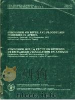 CIFA TECHNICAL PAPER NO.5  SYMPOSIUM ON RIVER AND FLOODPLAIN FISHERIES IN AFRICA     PDF电子版封面  9250006748   