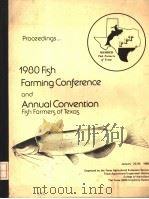 PROCEEDINGS OF THE 1980 FISH FARMING CONFERENCE AND ANNUAL CONVENTION FISH FARMERS OF TEXAS     PDF电子版封面     
