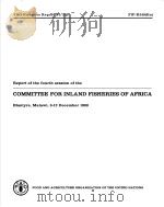 REPORT OF THE FOURTH SESSION OF THE COMMITTEE FOR INLAND FISHERIES OF AFRICA     PDF电子版封面  9251009007   
