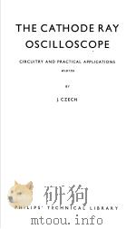 THE CATHODE RAY OSCILLOSCOPE  CIRCUITRY AND PRACTICAL APPLICATIONS     PDF电子版封面    J.CZECH 