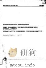 SUMMARY REPORT AND SELECTED PAPERS PRESENTED AT THE IPFC WORKSHOP ON INLAND FISHERIES FOR PLANNERS     PDF电子版封面  9251013802   