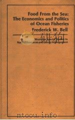 FOOD FROM THE SEA:THE ECONOMICS AND POLITICS OF OCEAN FISHERIES FREDERICK W.BELL     PDF电子版封面     