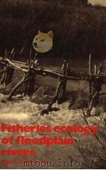 FISHERIES ECOLOGY OF FLOODPLAIN RIVERS     PDF电子版封面  0582463106  ROBIN L.WELCOMME 