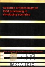 SELECTION OF TECHNOLOGY FOR FOOD PROCESSING IN DEVELOPING COUNTRIES   1983  PDF电子版封面  9022008371   