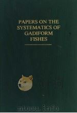 PAPERS ON THE SYSTEMATICS OF GADIFORM FISHES     PDF电子版封面    DANIEL M.COHEN 