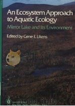 AN ECOSYSTEM APPROACH TO AQUATIC ECOLOGY MIRROR LAKE AND ITS ENVIRONMENT     PDF电子版封面  0387961062  GENE E.LIKENS 