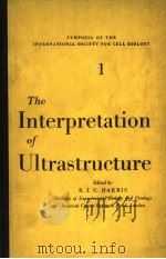 THE INTERPRETATION OF ULTRASTRUCTURE  VOLUME 1     PDF电子版封面    R.J.C.HARRIS 
