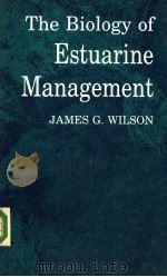 THE BIOLOGY OF ESTUARINE MANAGEMENT     PDF电子版封面    JAMES G.WILSON 