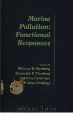 MARINE POLLUTION：FUNCTIONAL RESPONSES     PDF电子版封面  0127182608  WINONA B.VERNBERG  ANTHONY CAL 